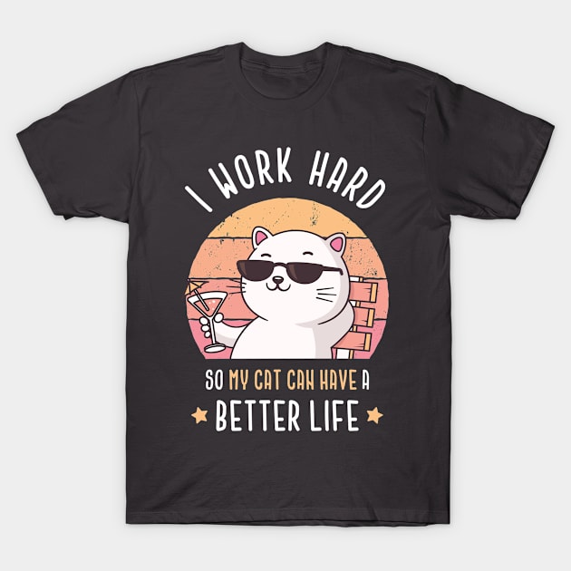 I work hard so my cat can have a better life T-Shirt by zoljo